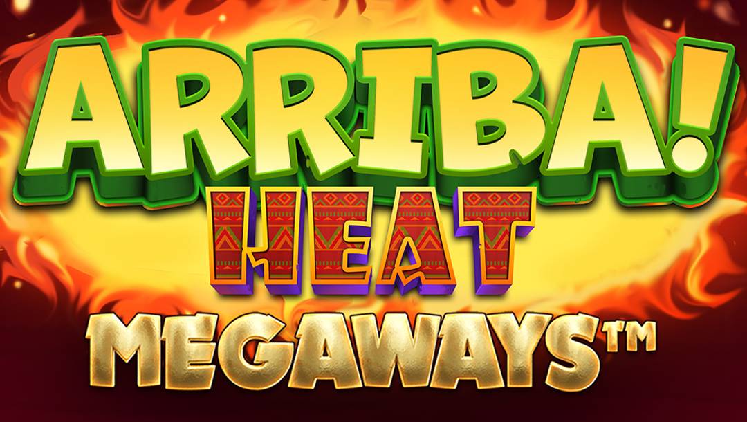 The Arriba Heat Megaways title screen. The background is a dark red colour with flames in the centre. In the foreground is the game title “Arriba! Heat Megaways” in three different fonts.