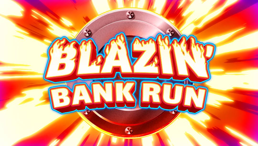 Text reading “BLAZIN’ BANK RUN” appears in bold, fiery letters over a large metal vault door, surrounded by explosive bursts of red, yellow, and white light.
